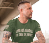 “Life Be Hard in the Desert” T-Shirt