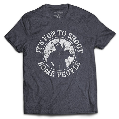 “It’s Fun to Shoot Some People” T-Shirt