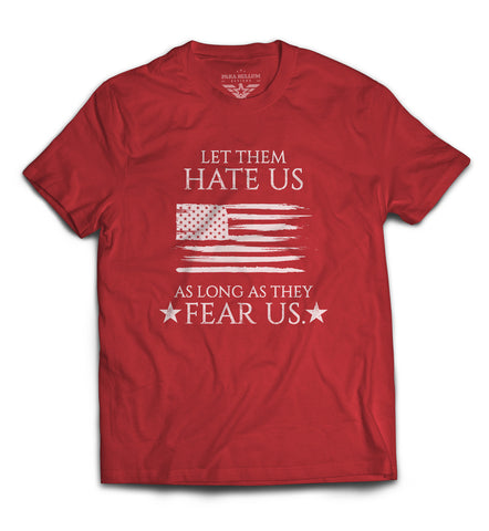 “Let Them Hate Us As Long As They Fear Us” T-Shirt