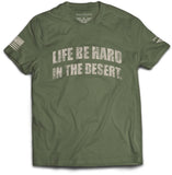 “Life Be Hard in the Desert” T-Shirt